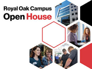 Several photos of students and staff in Baker attire cropped into the shape of honeycombs next to the words Royal Oak Campus Open House