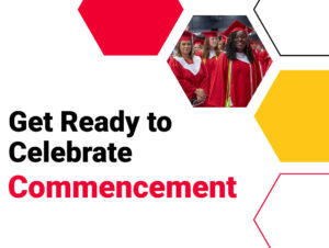 A photo of several Baker College graduates at commencement. The cap is decorated with photos of animals and the words I Did It For Them. The photo is shaped like a honeycomb, and other solid and outlined honeycomb shapes in red and yellow float nearby. The text says Get Ready to Celebrate Commencement.