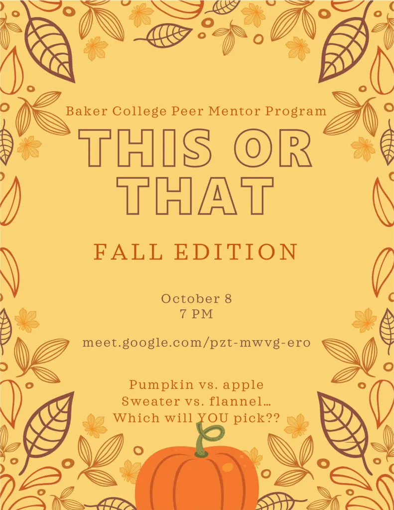 Peer Mentor Program Presents This or That Fall Edition - October 8 at 7pm. Join via Google Meet. Pumpkin vs apple, sweater vs flannel...which will YOU pick?